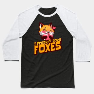 I Freakin' Love Foxes Baseball T-Shirt